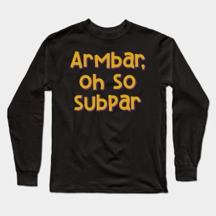 Armbar Subpar Long Sleeve T-Shirt